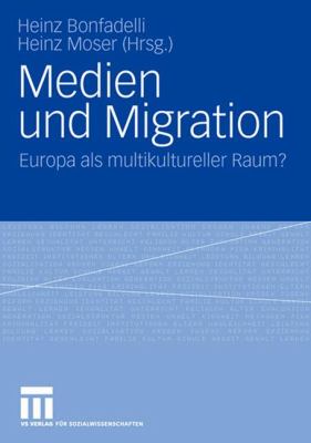 Medien und Migration : Europa Als Multikulturellen Raum?