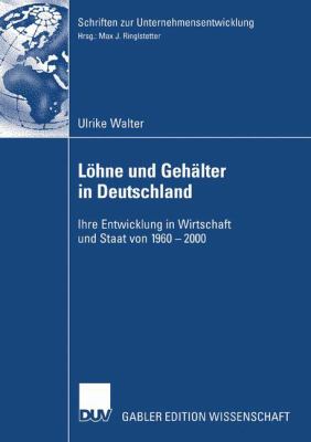 Löhne und Gehälter in Deutschland : Ihre Entwicklung in Wirtschaft und Staat Von, 1960-2000