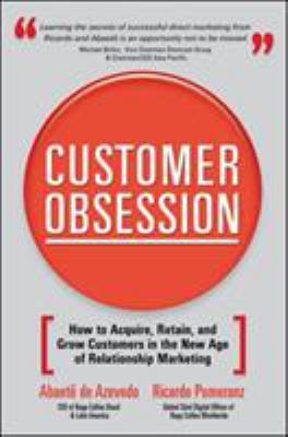 Customer Obsession: How to Acquire, Retain, and Grow Customers in the New Age of Relationship Marketing
