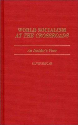 World Socialism at the Crossroads : An Insider's View