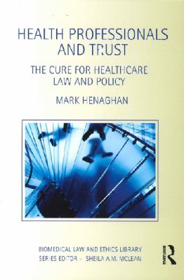 Health Professionals and Trust : The Cure for Healthcare Law and Policy