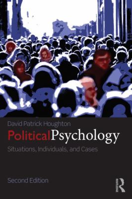 Political Psychology : Situations, Individuals, and Cases