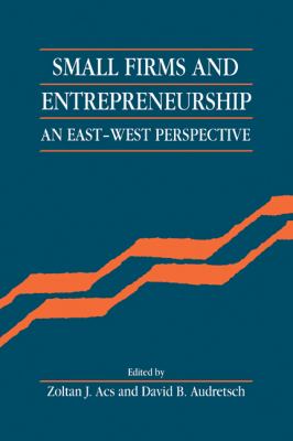 Small Firms and Entrepreneurship : An East-West Perspective