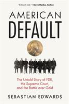 American Default : The Untold Story of FDR, the Supreme Court, and the Battle over Gold