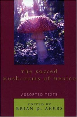 The Sacred Mushrooms of Mexico : Assorted Texts