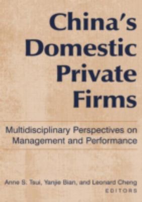 China's Domestic Private Firms: Multidisciplinary Perspectives on Management and Performance : Multidisciplinary Perspectives on Management and Performance