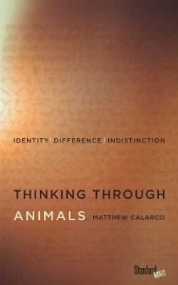 Thinking Through Animals : Identity, Difference, Indistinction