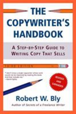 The Copywriter's Handbook : A Step-by-Step Guide to Writing Copy That Sells