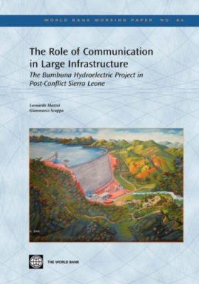 The Role of Communication in Large Infrastructure : The Bumbuna Hydroelectric Project in Post-Conflict Sierra Leone