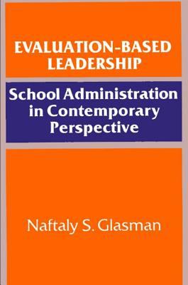 Evaluation-Based Leadership : School Administration in Contemporary Perspective