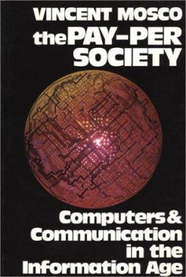The Pay-per-Society : Computers and Communication in the Information Age