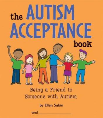 The Autism Acceptance Book : Being a Friend to Someone with Autism