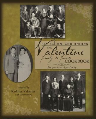Fry Bacon. Add Onions : Five generations of good eating: the Valentine Family and Friends Cookbook