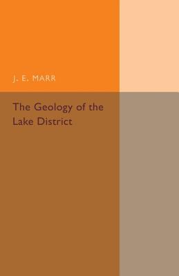 The Geology of the Lake District : And the Scenery As Influenced by Geological Structure