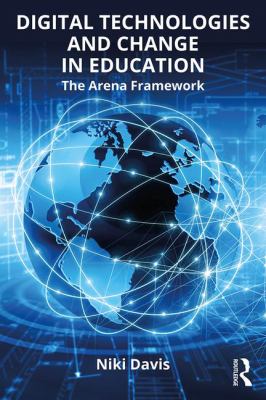Digital Technologies and Change in Education : The Arena Framework