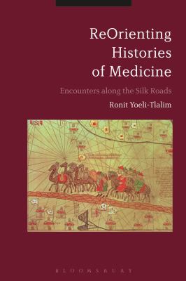 ReOrienting Histories of Medicine : Encounters along the Silk Roads