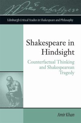 Shakespeare in Hindsight : Counterfactual Thinking and Shakespearean Tragedy