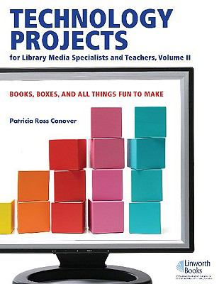 Technology Projects for Library Media Specialist and Teachers Vol. 2 : Books, Boxes, and All Things Fun to Make
