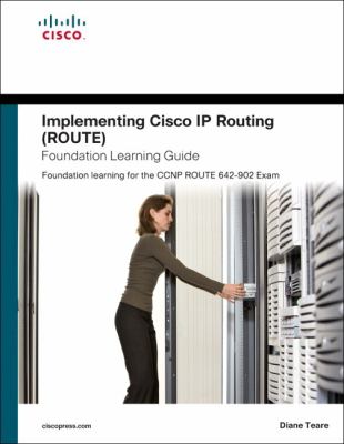 Implementing Cisco IP Routing (Route) : Foundation Learning for the CCNP ROUTE 642-902 Exam