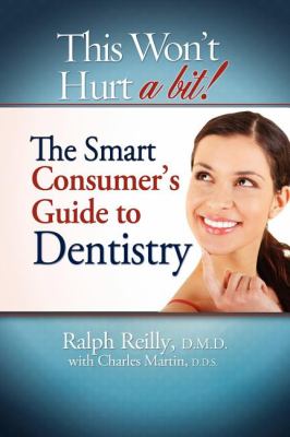 This Won't Hurt a Bit! : The Smart Consumer's Guide to Dentistry
