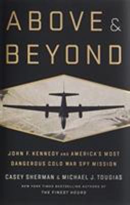 Above and Beyond : John F. Kennedy and America's Most Dangerous Cold War Spy Mission