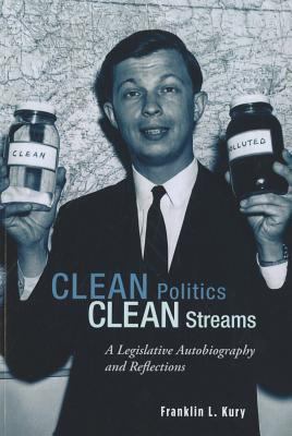 Clean Politics, Clean Streams : A Legislative Autobiography and Reflections