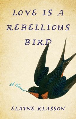 Love&nbsp;Is a Rebellious Bird : A Novel