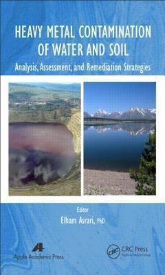 Heavy Metal Contamination of Water and Soil : Analysis, Assessment, and Remediation Strategies