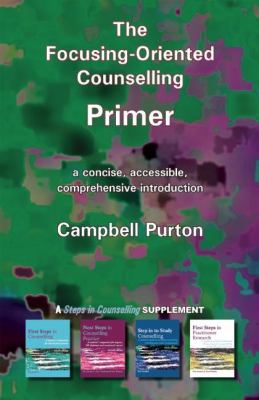 The Focusing-Oriented Counselling Primer : A Concise, Accessible, Comprehensive Introduction