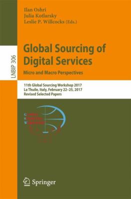 Global Sourcing of Digital Services: Micro and Macro Perspectives : 11th Global Sourcing Workshop 2017, la Thuile, Italy, February 22-25, 2017, Revised Selected Papers
