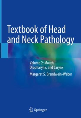 Textbook of Head and Neck Pathology : Volume 2: Mouth, Oropharynx, and Larynx