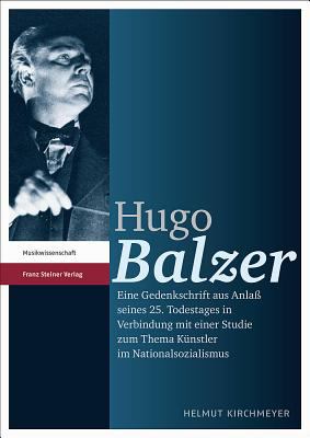 Hugo Balzer : Eine Gedenkschrift Aus Anlass Seines 25. Todestages in Verbindung Mit Einer Studie Zum Thema Kunstler Im Nationalsozialismus