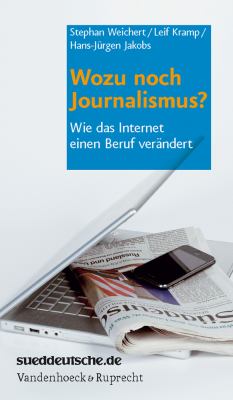 Wozu Noch Journalismus? : Wie das Internet Einen Beruf Verändert