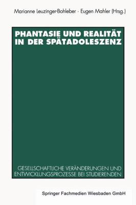 Phantasie und Realität in der Spätadoleszenz : Gesellschaftliche Veränderungen und Entwicklungsprozesse Bei Studierenden