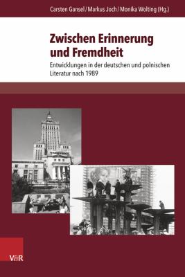 Zwischen Erinnerung und Fremdheit : Entwicklungen der Deutschen und Polnischen Literatur Nach 1989