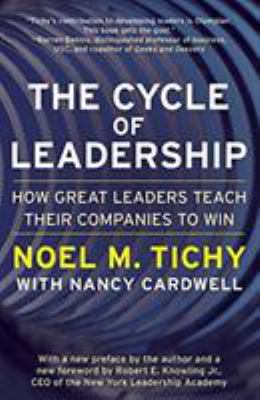 The Cycle of Leadership : How Great Leaders Teach Their Companies to Win