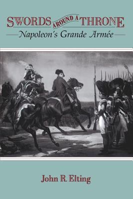 Swords Around a Throne : Napoleon's Grande Armée