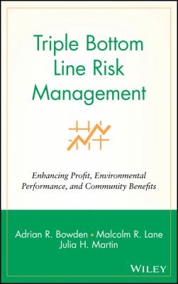 Triple Bottom Line Risk Management : Enhancing Profit, Environmental Performance, and Community Benefits
