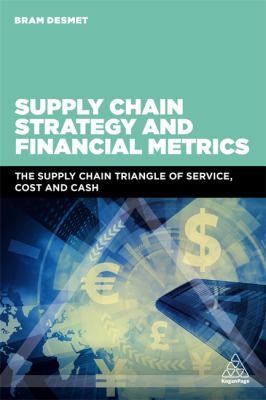 Supply Chain Strategy and Financial Metrics : The Supply Chain Triangle of Service, Cost and Cash