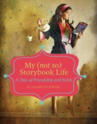 My (Not So) Storybook Life : A Tale of Friendship and Faith