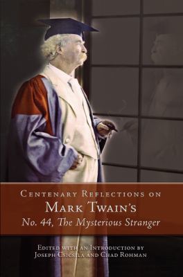 Centenary Reflections on Mark Twain's No. 44, the Mysterious Stranger