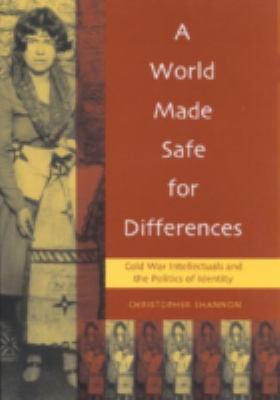 A World Made Safe for Differences : Cold War Intellectuals and the Politics of Identity