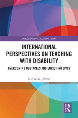 International Perspectives on Teaching with Disability : Overcoming Obstacles and Enriching Lives