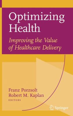 Optimizing Health : Improving the Value of Healthcare Delivery