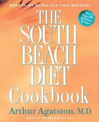 The South Beach Diet Cookbook : More Than 200 Delicious Recipies That Fit the Nation's Top Diet