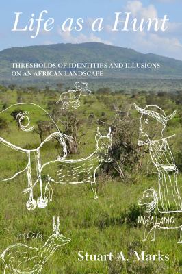 Life As a Hunt : Thresholds of Identities and Illusions on an African Landscape