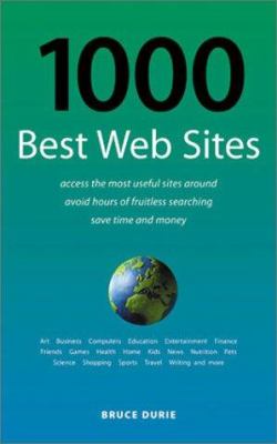 1000 Best Web Sites : Access the Most Useful Sites Around Avoid Hours of Fruitless Searching Link to an Associated Web Site