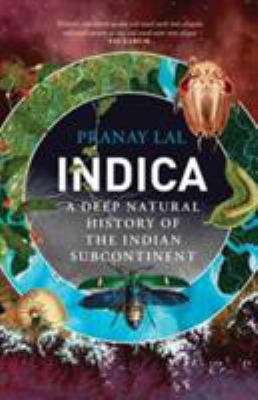 Indica : A Deep Natural History of the Indian Subcontinent