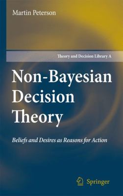 Non-Bayesian Decision Theory : Beliefs and Desires as Reasons for Action