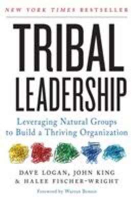 Tribal Leadership : Leveraging Natural Groups to Build a Thriving Organization